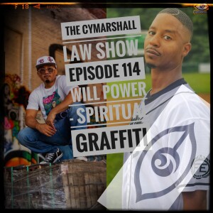 The Cymarshall Law Show - Episode 114 - WILL POWER - Spiritual Graffiti