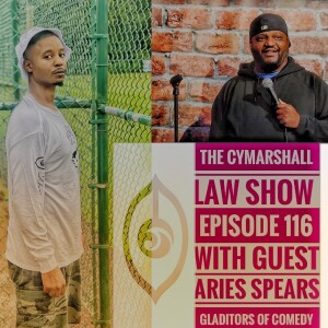 RERUN : ARIES SPEARS - GLADIATORS OF COMEDY - THE CYMARSHALL LAW SHOW - EPISODE 116