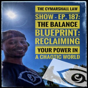 🎙️ The Cymarshall Law Show – Episode 187: The Balance Blueprint: Reclaiming Your Power in a Chaotic World