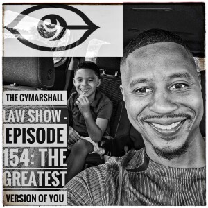 The Cymarshall Law Show - Episode:154 - The Greatest Version of You