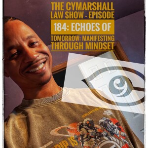The Cymarshall Law Show - Episod 184: Echoes of Tomorrow: Manifesting Through Mindset