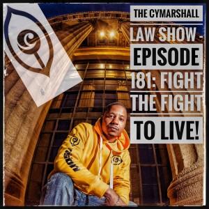 The Cymarshall Law Show - Episode 181: Fight the Fight to Live!