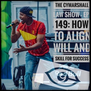 The Cymarshall Law Show - Ep. 149 - How TO: Align Will and Skill for Success