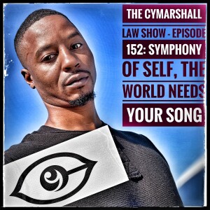 The Cymarshall Law Show - Episode 152: Symphony of Self: The World Needs Your Song