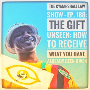 🎙️ The Cymarshall Law Show: Episode 188: The Gift Unseen: How to Receive What You’ve Already Been Given