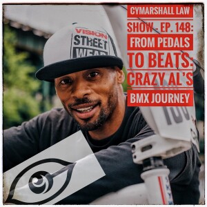 The Cymarshall Law Show - Episode 148 - From Pedals to Beats: Crazy Al's BMX JOURNEY