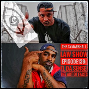 The Cymarshall Law Show - Episode 139 : EL DA SENSEI - THE ART OF FACTS