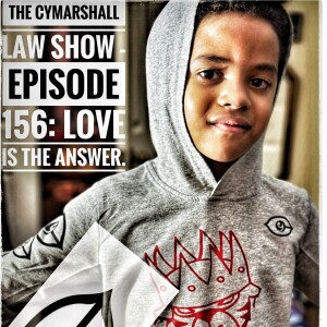 The Cymarshall Law Show - Episode 156: LOVE IS THE ANSWER