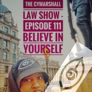 The Cymarshall Law Show - Episode 111 - BELIEVE IN YOURSELF