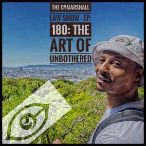 The Cymarshall Law Show - Episode 180: The Art of Unbothered