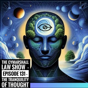 The Cymarshall Law Show - Episode 131- The Tranquility of Thought