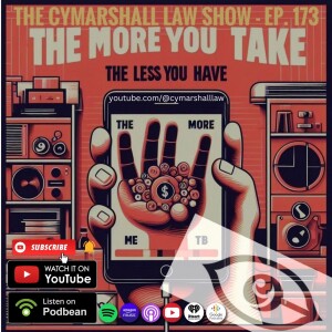 The Cymarshall Law Show - Episode 173: The More you take, the less you have.