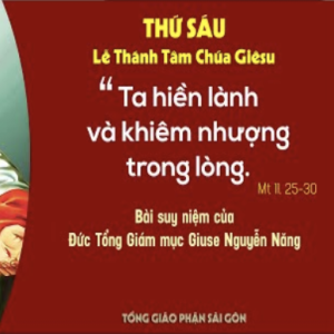 Suy niệm Lời Chúa: Lễ Thánh Tâm Chúa Giêsu năm A - Đức TGM Giuse Nguyễn Năng