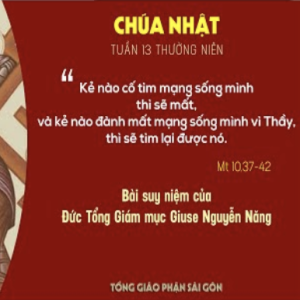 Suy niệm Lời Chúa: Chúa nhật 13 Thường niên năm A (Mt 10,37-42) - Đức TGM Giuse Nguyễn Năng