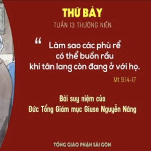 Suy niệm Lời Chúa: Thứ Bảy tuần 13 Thường niên (Mt 9,14-17) - Đức TGM Giuse Nguyễn Năng