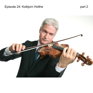 Episode 24: Kolbjorn Holthe (How does playing in orchestra differs from solo playing? What is the best practice on the violin?) - part 2