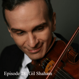 Episode 28: Gil Shaham - What the way to success?