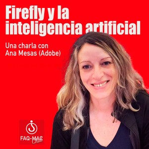 Ana Mesas: Firefly y la Inteligencia artificial