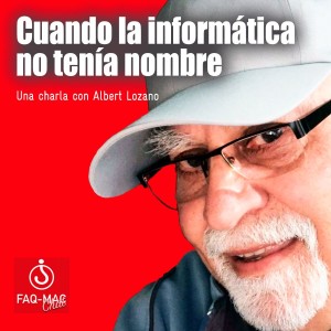 Albert Lozano: cuando la informática no tenía nombre