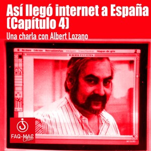 Albert Lozano (P. IV): Así llego internet a España