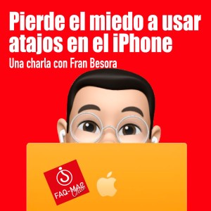 Pierde el miedo a usar Atajos en el iPhone con Fran Besora
