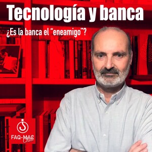 Tecnología y banca ¿Es la banca el ”eneamigo”?