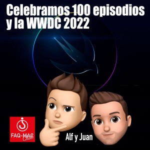 Celebramos el episodio 100 y la WWDC 2022