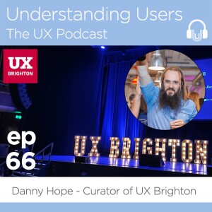 66. UX Brighton 2024 - Part 1: How can we reduce UX industry anxiety about AI? - Danny Hope, Curator @ UX Brighton