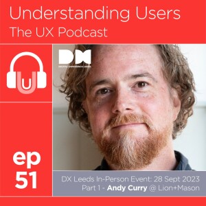 51. DX Leeds Part 1: The power of in-person events & the perils of deploying AI without understanding user needs: Digital Experience Leeds live event  - Andy Curry @ Lion+Mason