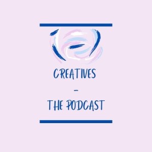 Creatives - The Podcast Episode #1 - The Introduction