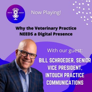 Why the Veterinary Practice NEEDS a Digital Presence with Bill Schroeder