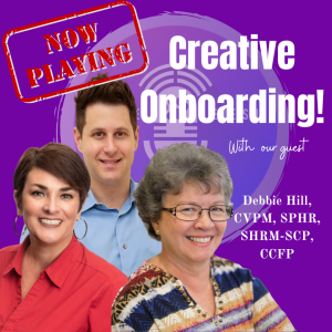 Creative Onboarding with Debbie Hill, CVPM, SPHR, SHRM-SCP, CCFP