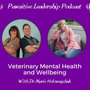 Veterinary Mental Health and Wellbeing with Dr. Marie Holowaychuk