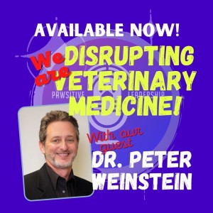 The Future Of Veterinary Medicine from A Disrupter‘s Point of View- Dr. Peter Weinstein