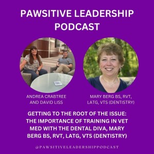 Getting to the Root of the Issue: The Importance of Training in Vet Med with the Dental Diva, Mary Berg BS, RVT, LATG, VTS (Dentistry)