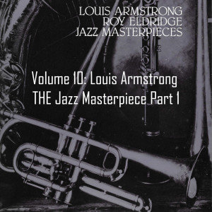 Volume 10: Louis Armstrong THE Jazz Masterpiece Part 1