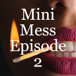 Mini Mess Episode 2