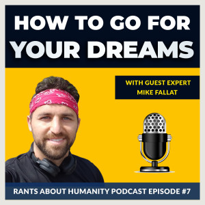 Mike Fallat - How To Go For Your Dreams (#007)