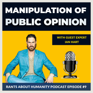 Ian Hart - The Manipulation Of Public Opinion With Ian Hart (#009)