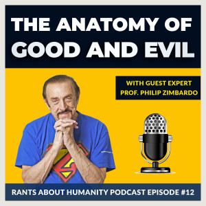 Prof. Philip Zimbardo - The Anatomy Of Good And Evil (#012)