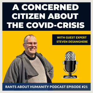 Steven Desanghere - A Concerned Citizen About The COVID-Crisis (#021)