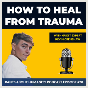 Kevin Crenshaw - How To Heal From Trauma (#020)