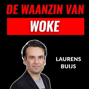 De Waanzin Van Woke Met Laurens Buijs (#002)