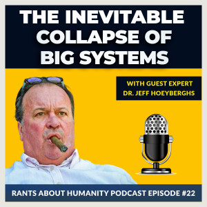 Dr. Jeff Hoeyberghs - The Inevitable Collapse Of Big Systems (#022)