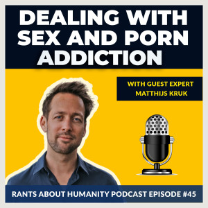 Matthijs Kruk - Dealing With Sex And Porn Addiction (#045)