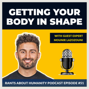 Mounir Lazzouni - Getting Your Body In The Best Shape (#051)