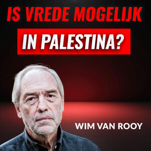 Is Vrede Mogelijk In PALESTINA? Met Wim Van Rooy (#066)