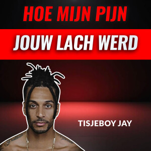 "Hoe Mijn Pijn, Jouw Lach Werd" Met Tisjeboy Jay" (#074)