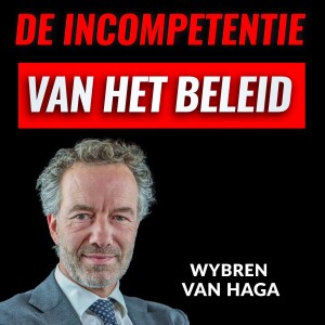 De Incompetentie Van HET BELEID Met Wybren Van Haga (#035)