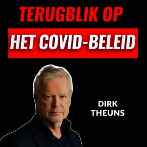 Een Terugblik Op Het COVID Beleid Met Dirk Theuns (#021)